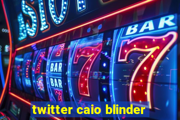 twitter caio blinder